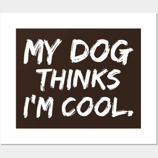 My Dog Think I'm Cool Posters and Art